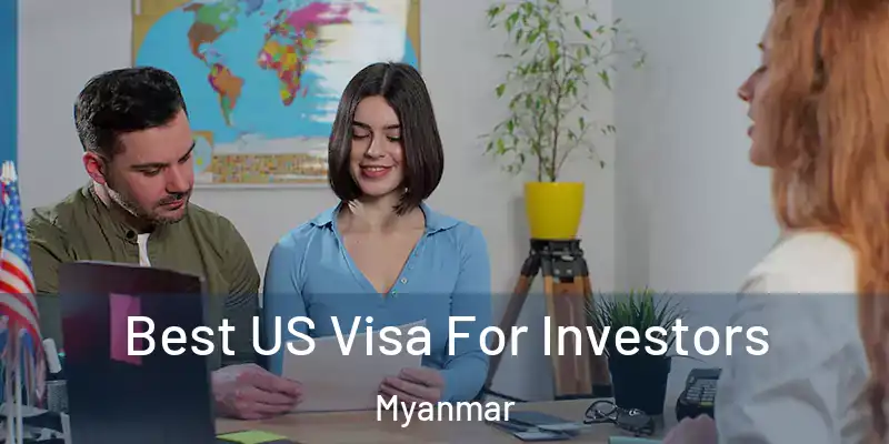 Best US Visa For Investors Myanmar