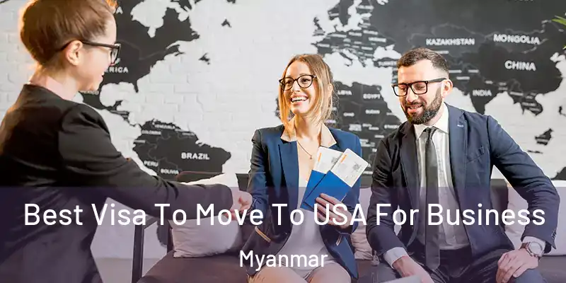 Best Visa To Move To USA For Business Myanmar