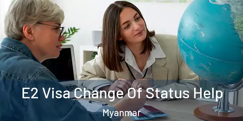 E2 Visa Change Of Status Help Myanmar