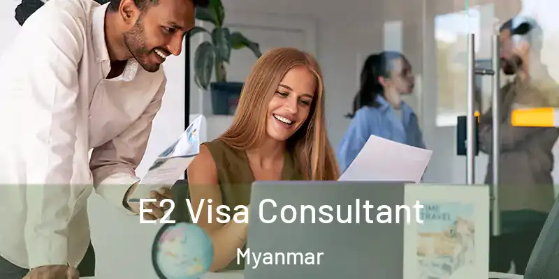E2 Visa Consultant Myanmar
