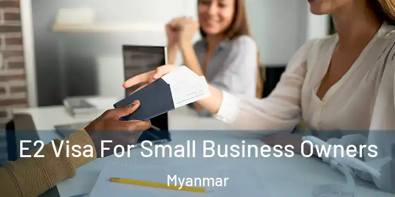 E2 Visa For Small Business Owners Myanmar