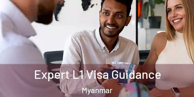 Expert L1 Visa Guidance Myanmar