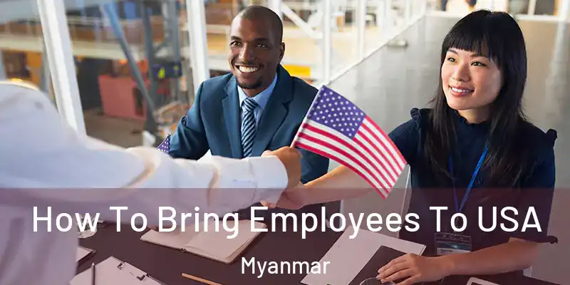 How To Bring Employees To USA Myanmar