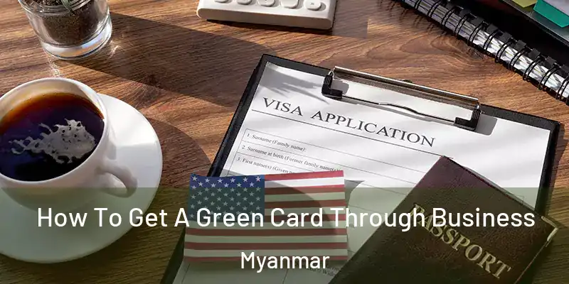 How To Get A Green Card Through Business Myanmar