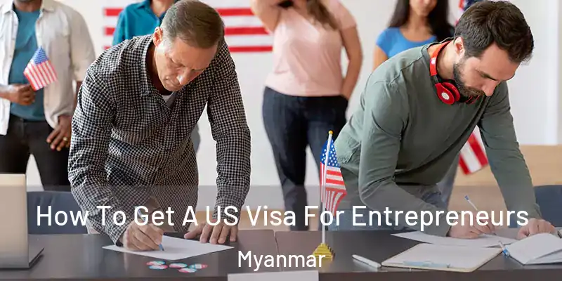 How To Get A US Visa For Entrepreneurs Myanmar