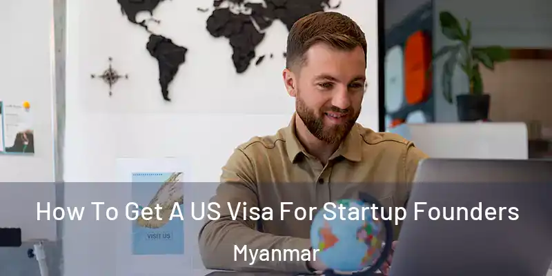 How To Get A US Visa For Startup Founders Myanmar