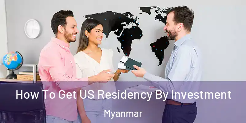 How To Get US Residency By Investment Myanmar