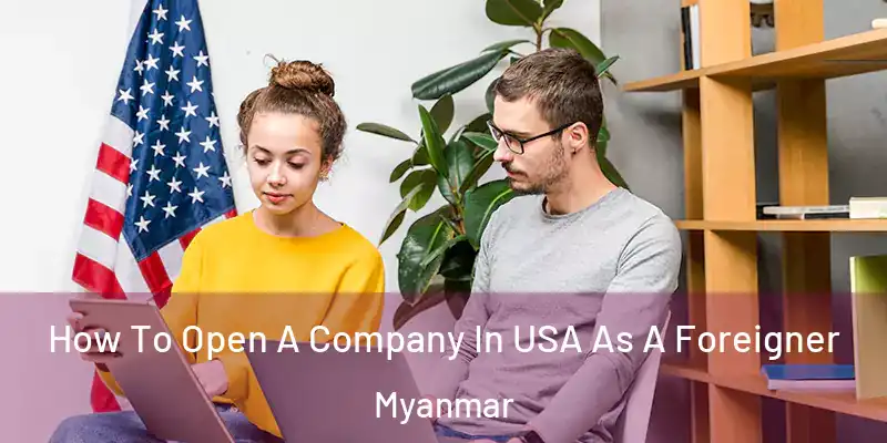  How To Open A Company In USA As A Foreigner Myanmar