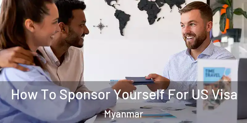 How To Sponsor Yourself For US Visa Myanmar