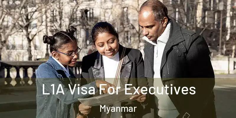 L1A Visa For Executives Myanmar