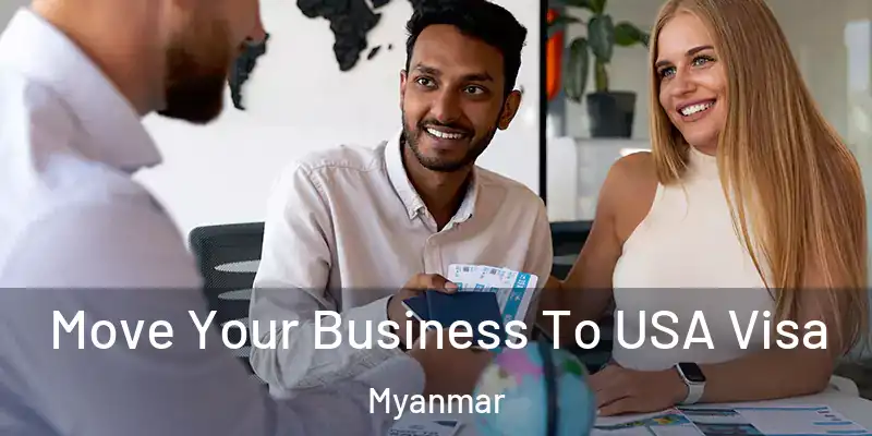 Move Your Business To USA Visa Myanmar