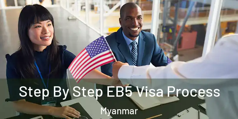 Step By Step EB5 Visa Process Myanmar