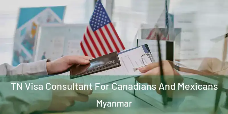 TN Visa Consultant For Canadians And Mexicans Myanmar