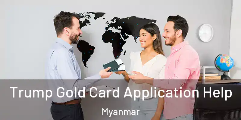 Trump Gold Card Application Help Myanmar