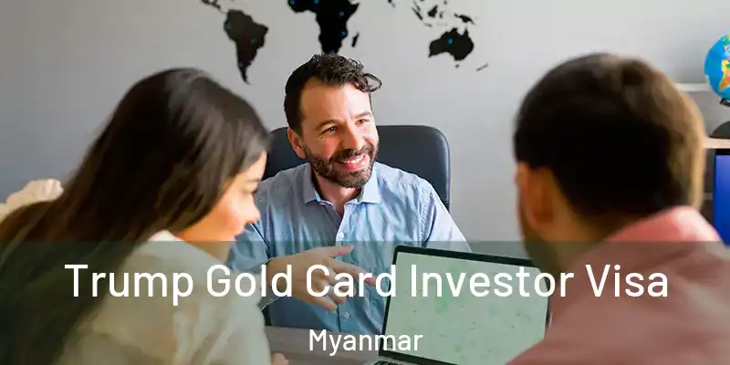Trump Gold Card Investor Visa Myanmar