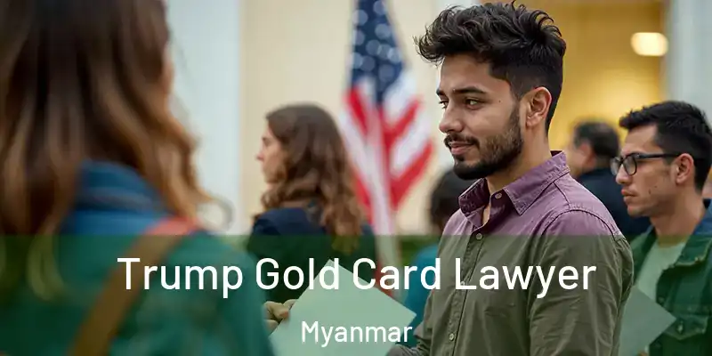 Trump Gold Card Lawyer Myanmar