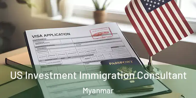US Investment Immigration Consultant Myanmar