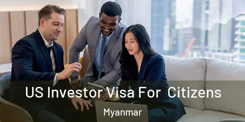 US Investor Visa For Citizens Myanmar