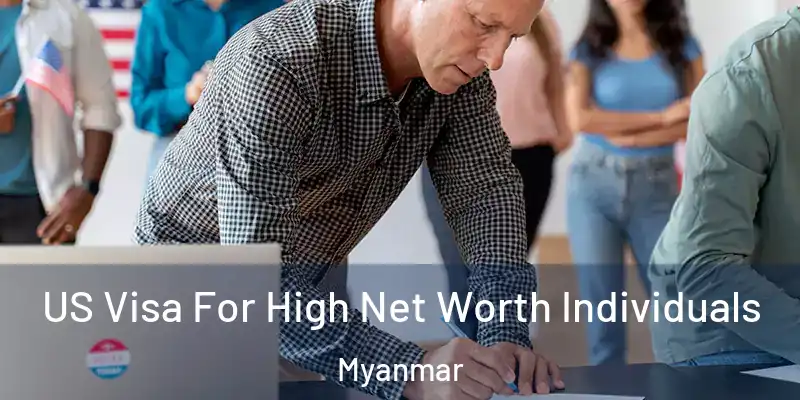 US Visa For High Net Worth Individuals Myanmar