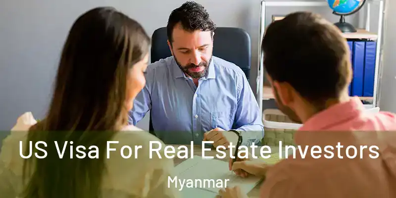US Visa For Real Estate Investors Myanmar