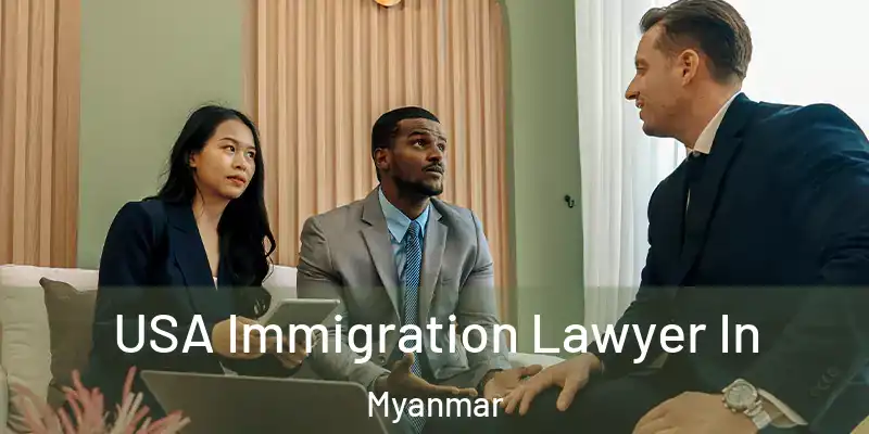 USA Immigration Lawyer In Myanmar